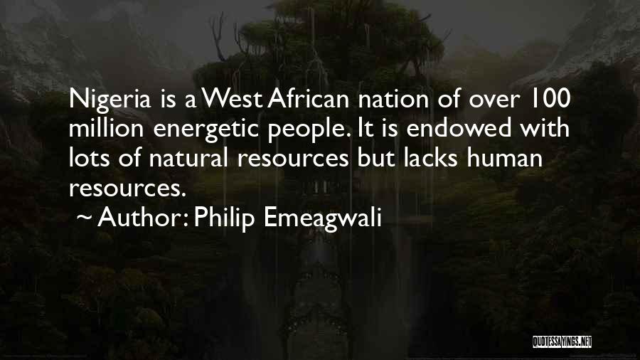 Philip Emeagwali Quotes: Nigeria Is A West African Nation Of Over 100 Million Energetic People. It Is Endowed With Lots Of Natural Resources