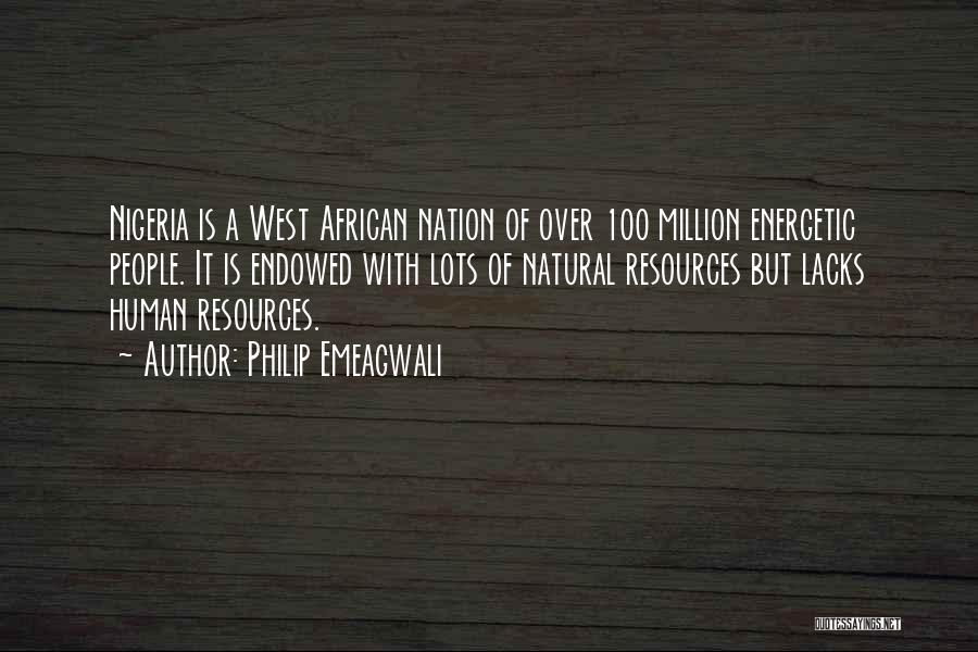 Philip Emeagwali Quotes: Nigeria Is A West African Nation Of Over 100 Million Energetic People. It Is Endowed With Lots Of Natural Resources