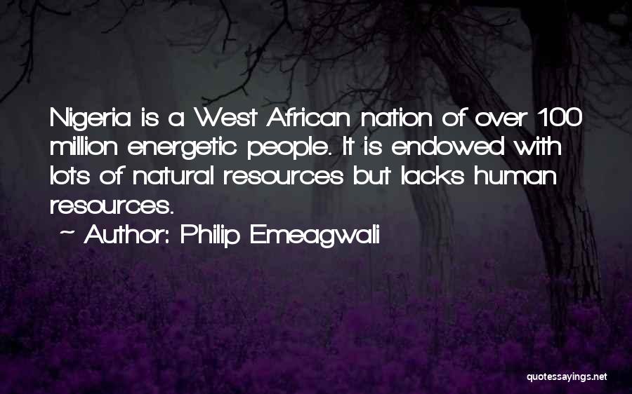 Philip Emeagwali Quotes: Nigeria Is A West African Nation Of Over 100 Million Energetic People. It Is Endowed With Lots Of Natural Resources