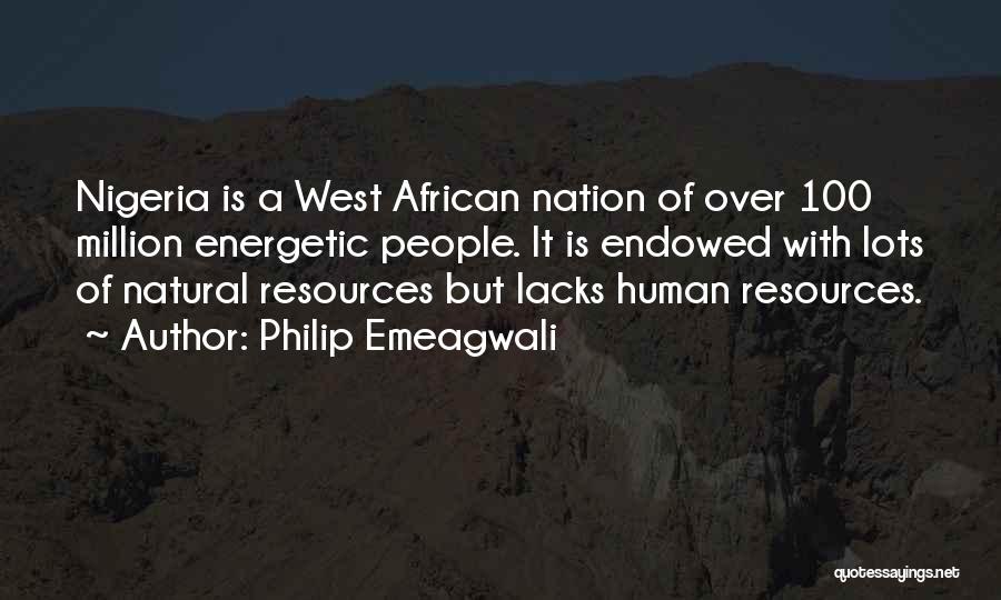 Philip Emeagwali Quotes: Nigeria Is A West African Nation Of Over 100 Million Energetic People. It Is Endowed With Lots Of Natural Resources