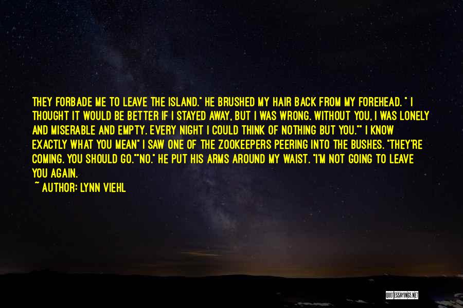Lynn Viehl Quotes: They Forbade Me To Leave The Island. He Brushed My Hair Back From My Forehead. I Thought It Would Be