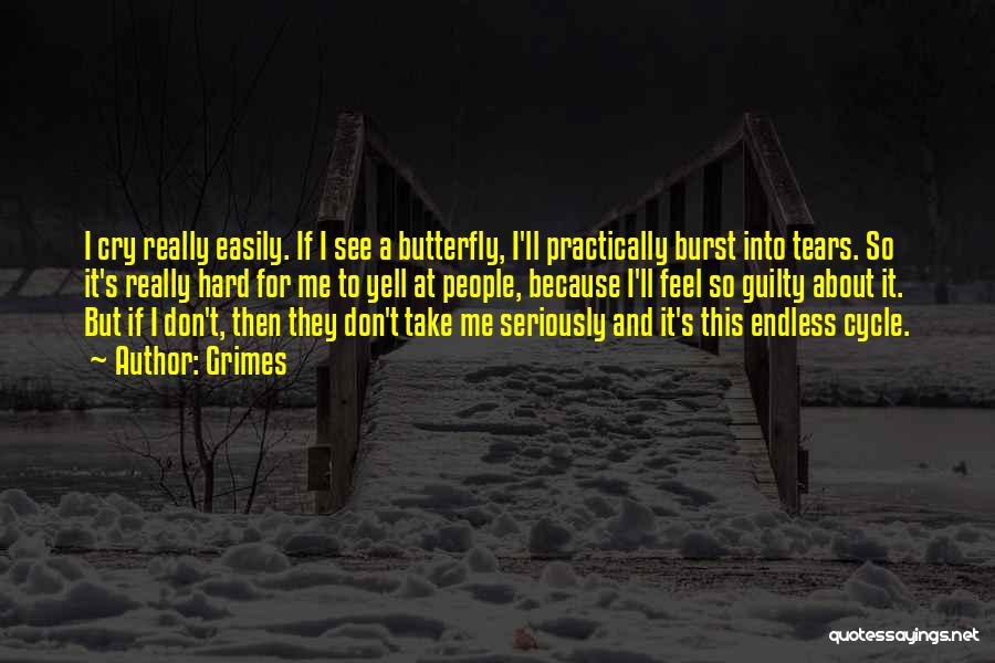 Grimes Quotes: I Cry Really Easily. If I See A Butterfly, I'll Practically Burst Into Tears. So It's Really Hard For Me