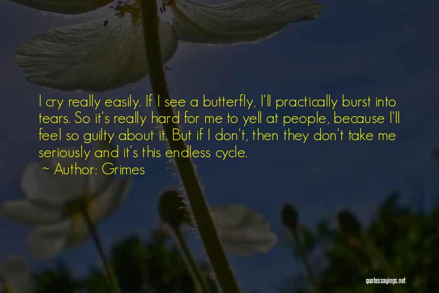 Grimes Quotes: I Cry Really Easily. If I See A Butterfly, I'll Practically Burst Into Tears. So It's Really Hard For Me