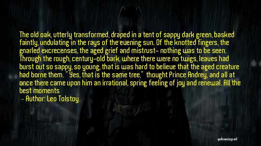 Leo Tolstoy Quotes: The Old Oak, Utterly Transformed, Draped In A Tent Of Sappy Dark Green, Basked Faintly, Undulating In The Rays Of