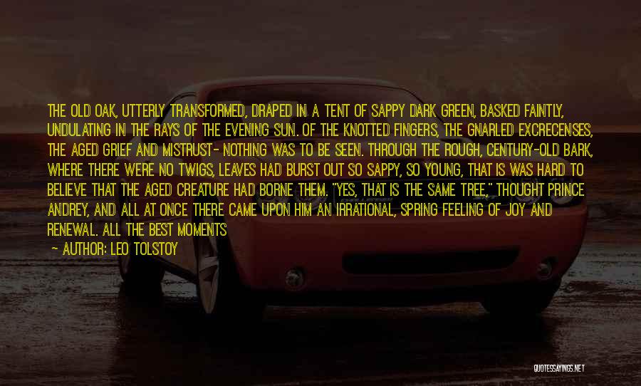 Leo Tolstoy Quotes: The Old Oak, Utterly Transformed, Draped In A Tent Of Sappy Dark Green, Basked Faintly, Undulating In The Rays Of