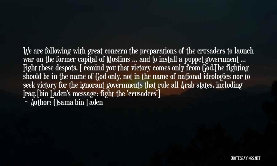 Osama Bin Laden Quotes: We Are Following With Great Concern The Preparations Of The Crusaders To Launch War On The Former Capital Of Muslims