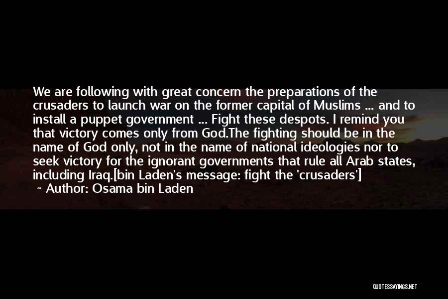 Osama Bin Laden Quotes: We Are Following With Great Concern The Preparations Of The Crusaders To Launch War On The Former Capital Of Muslims