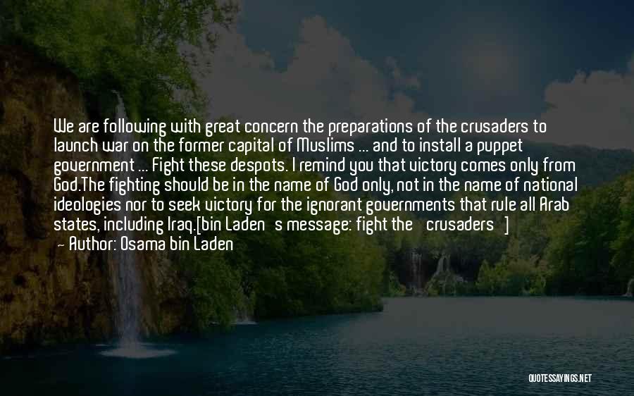 Osama Bin Laden Quotes: We Are Following With Great Concern The Preparations Of The Crusaders To Launch War On The Former Capital Of Muslims