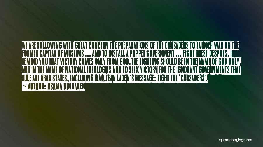 Osama Bin Laden Quotes: We Are Following With Great Concern The Preparations Of The Crusaders To Launch War On The Former Capital Of Muslims