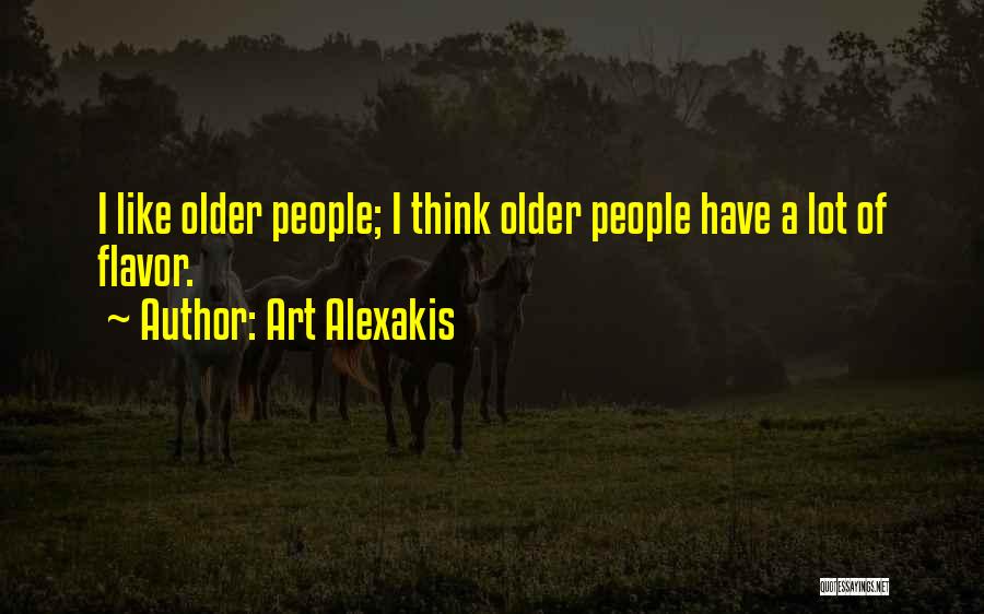Art Alexakis Quotes: I Like Older People; I Think Older People Have A Lot Of Flavor.