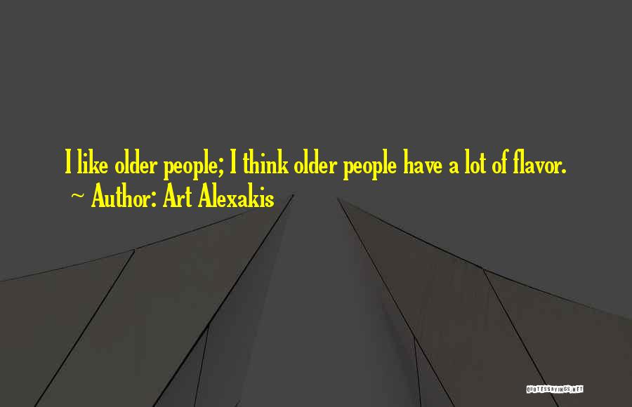 Art Alexakis Quotes: I Like Older People; I Think Older People Have A Lot Of Flavor.
