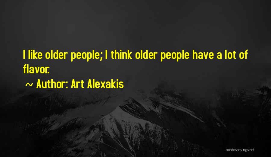 Art Alexakis Quotes: I Like Older People; I Think Older People Have A Lot Of Flavor.