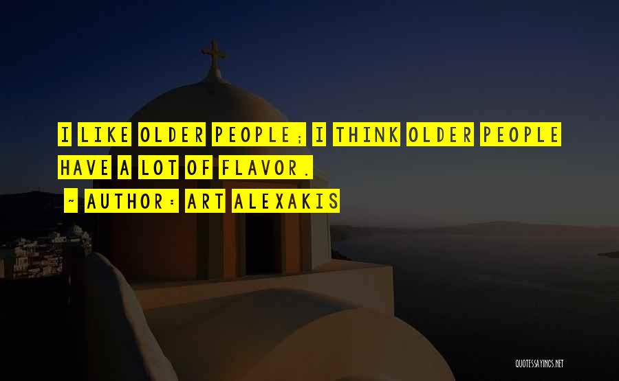 Art Alexakis Quotes: I Like Older People; I Think Older People Have A Lot Of Flavor.