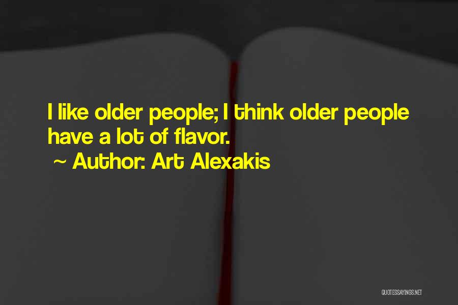 Art Alexakis Quotes: I Like Older People; I Think Older People Have A Lot Of Flavor.