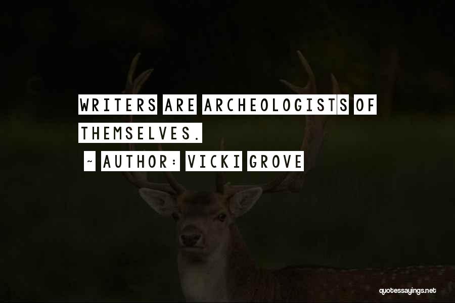 Vicki Grove Quotes: Writers Are Archeologists Of Themselves.