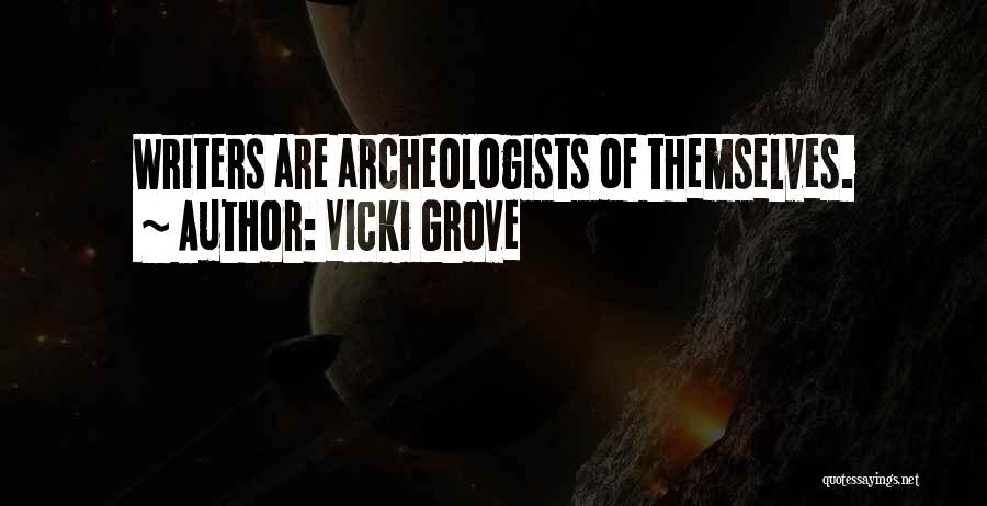 Vicki Grove Quotes: Writers Are Archeologists Of Themselves.