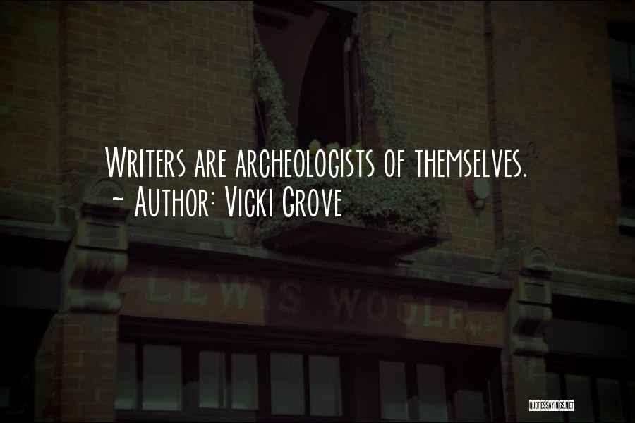 Vicki Grove Quotes: Writers Are Archeologists Of Themselves.