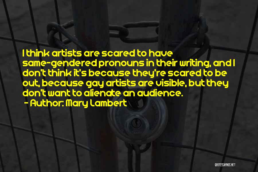 Mary Lambert Quotes: I Think Artists Are Scared To Have Same-gendered Pronouns In Their Writing, And I Don't Think It's Because They're Scared