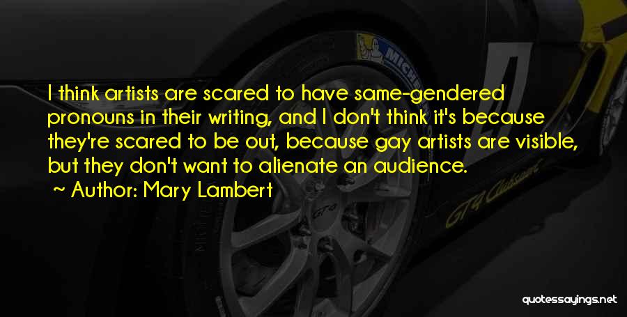 Mary Lambert Quotes: I Think Artists Are Scared To Have Same-gendered Pronouns In Their Writing, And I Don't Think It's Because They're Scared