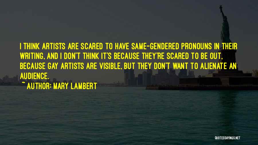 Mary Lambert Quotes: I Think Artists Are Scared To Have Same-gendered Pronouns In Their Writing, And I Don't Think It's Because They're Scared