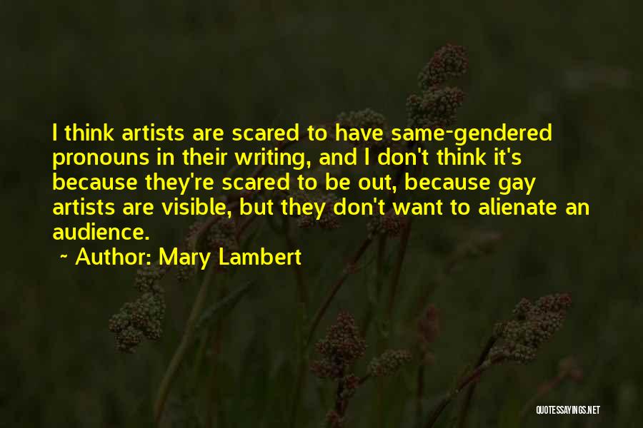 Mary Lambert Quotes: I Think Artists Are Scared To Have Same-gendered Pronouns In Their Writing, And I Don't Think It's Because They're Scared