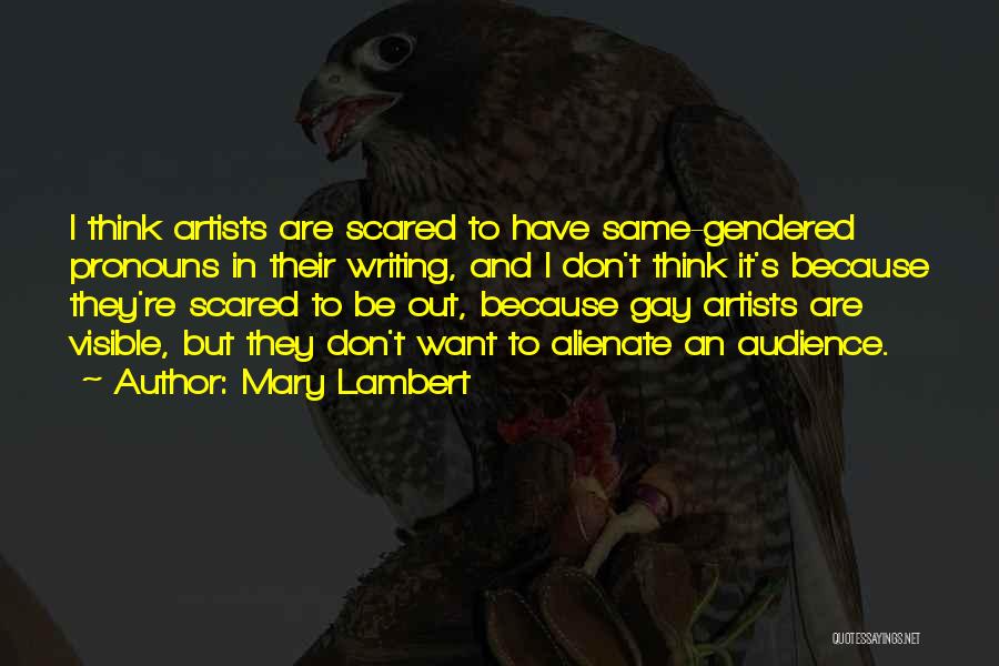 Mary Lambert Quotes: I Think Artists Are Scared To Have Same-gendered Pronouns In Their Writing, And I Don't Think It's Because They're Scared