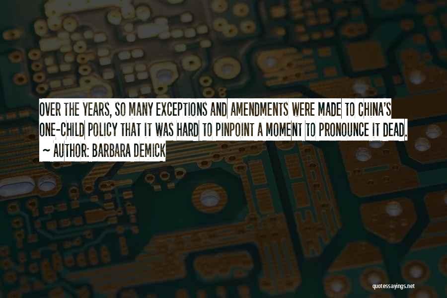 Barbara Demick Quotes: Over The Years, So Many Exceptions And Amendments Were Made To China's One-child Policy That It Was Hard To Pinpoint