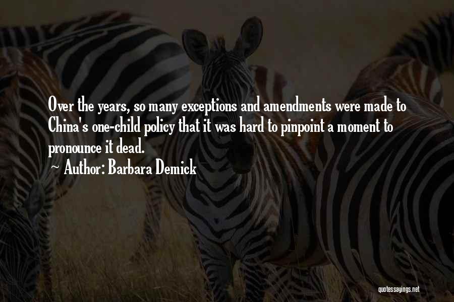 Barbara Demick Quotes: Over The Years, So Many Exceptions And Amendments Were Made To China's One-child Policy That It Was Hard To Pinpoint