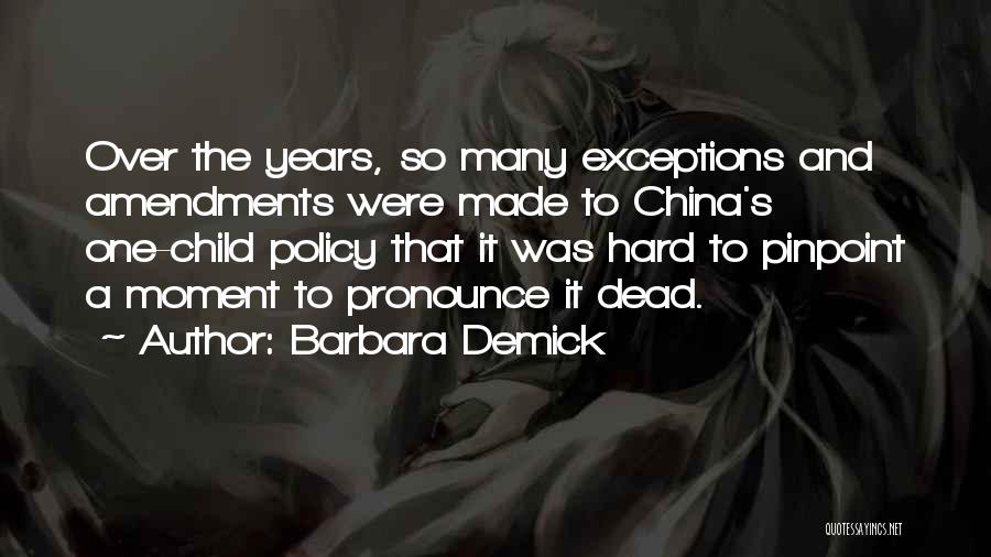 Barbara Demick Quotes: Over The Years, So Many Exceptions And Amendments Were Made To China's One-child Policy That It Was Hard To Pinpoint