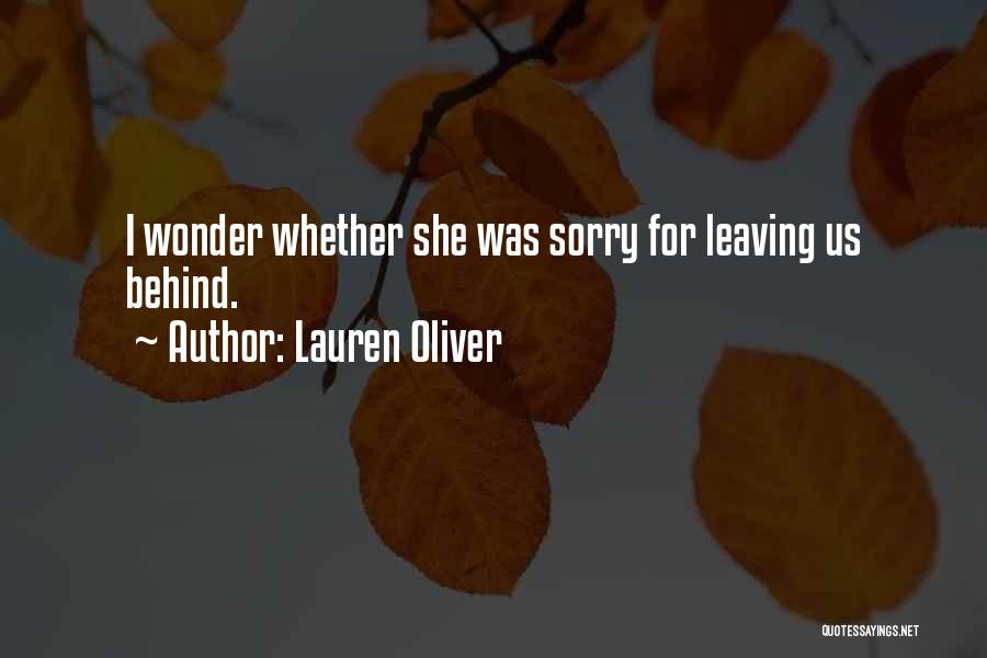 Lauren Oliver Quotes: I Wonder Whether She Was Sorry For Leaving Us Behind.