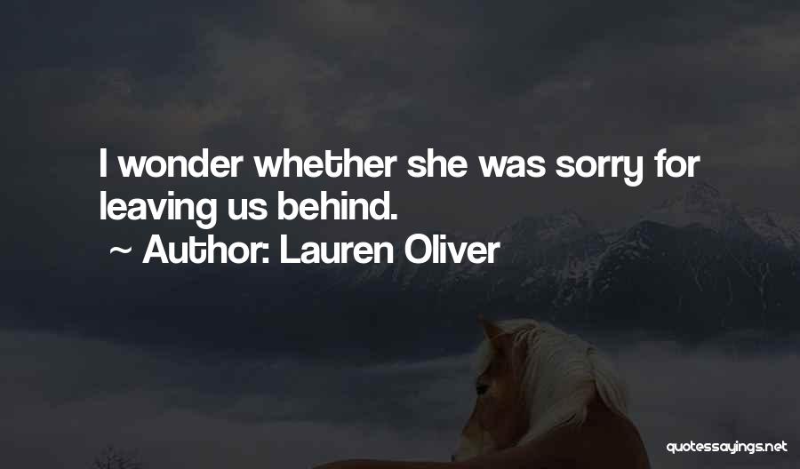 Lauren Oliver Quotes: I Wonder Whether She Was Sorry For Leaving Us Behind.