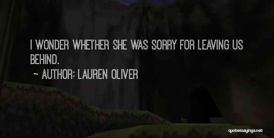 Lauren Oliver Quotes: I Wonder Whether She Was Sorry For Leaving Us Behind.