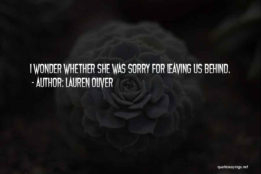 Lauren Oliver Quotes: I Wonder Whether She Was Sorry For Leaving Us Behind.