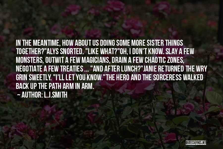 L.J.Smith Quotes: In The Meantime, How About Us Doing Some More Sister Things Together?alys Snorted. Like What?oh, I Don't Know. Slay A