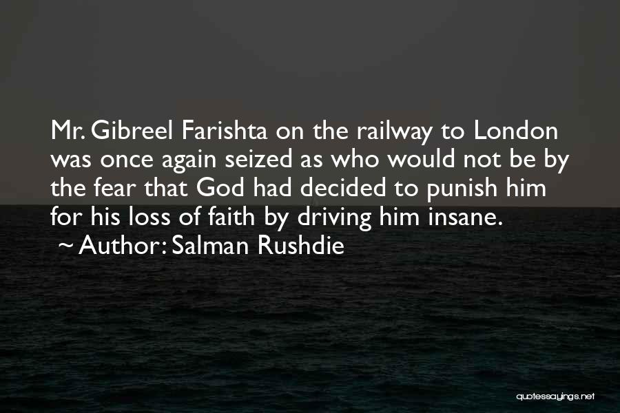Salman Rushdie Quotes: Mr. Gibreel Farishta On The Railway To London Was Once Again Seized As Who Would Not Be By The Fear