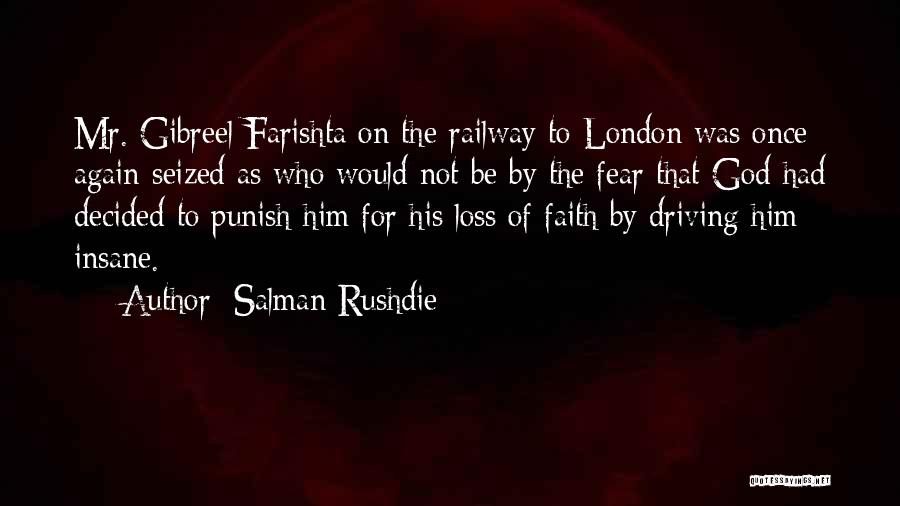 Salman Rushdie Quotes: Mr. Gibreel Farishta On The Railway To London Was Once Again Seized As Who Would Not Be By The Fear