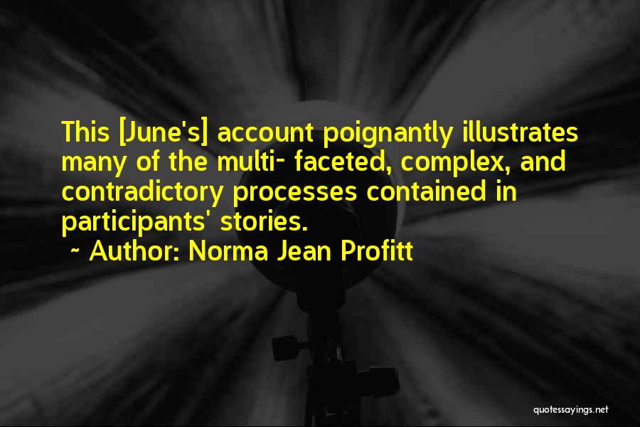 Norma Jean Profitt Quotes: This [june's] Account Poignantly Illustrates Many Of The Multi- Faceted, Complex, And Contradictory Processes Contained In Participants' Stories.