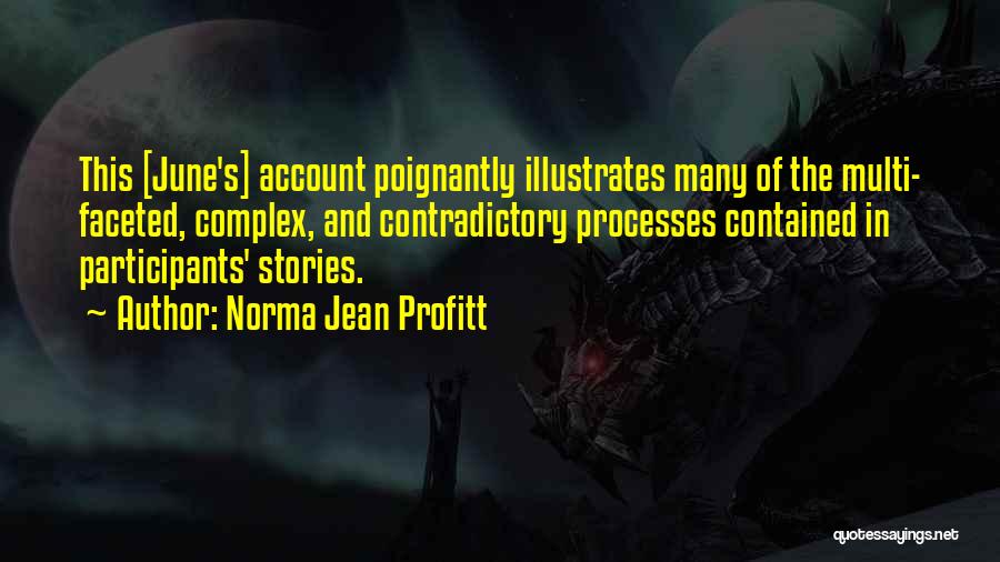 Norma Jean Profitt Quotes: This [june's] Account Poignantly Illustrates Many Of The Multi- Faceted, Complex, And Contradictory Processes Contained In Participants' Stories.