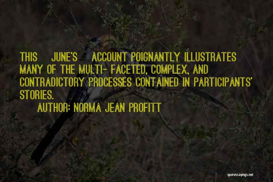 Norma Jean Profitt Quotes: This [june's] Account Poignantly Illustrates Many Of The Multi- Faceted, Complex, And Contradictory Processes Contained In Participants' Stories.