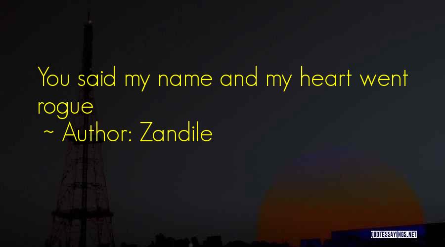 Zandile Quotes: You Said My Name And My Heart Went Rogue