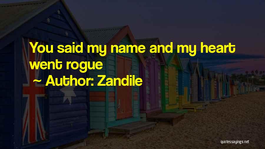 Zandile Quotes: You Said My Name And My Heart Went Rogue