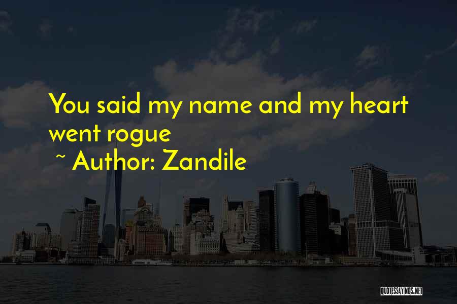 Zandile Quotes: You Said My Name And My Heart Went Rogue