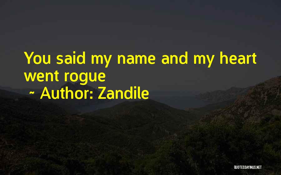 Zandile Quotes: You Said My Name And My Heart Went Rogue