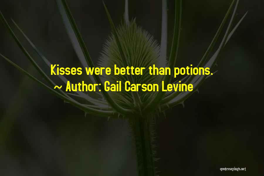 Gail Carson Levine Quotes: Kisses Were Better Than Potions.