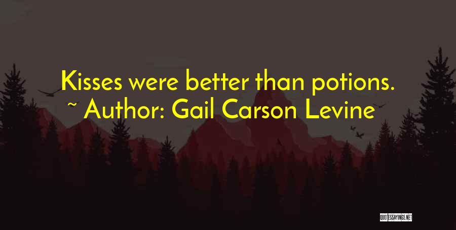 Gail Carson Levine Quotes: Kisses Were Better Than Potions.