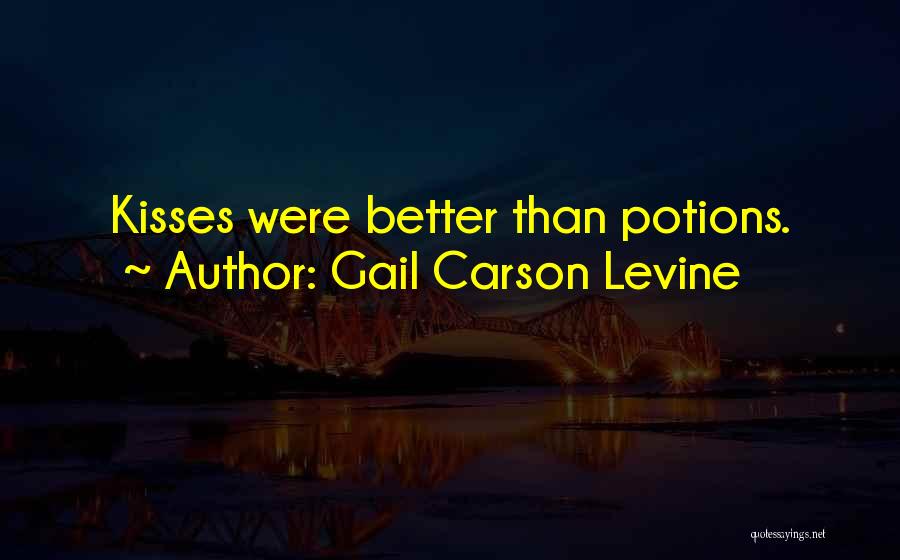Gail Carson Levine Quotes: Kisses Were Better Than Potions.