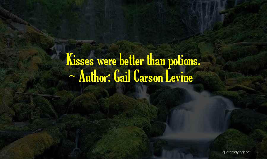 Gail Carson Levine Quotes: Kisses Were Better Than Potions.