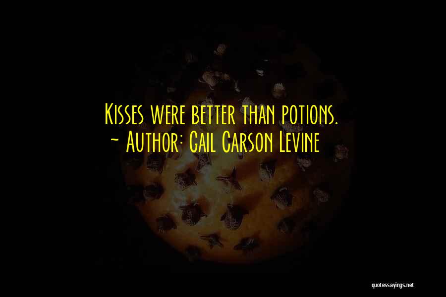 Gail Carson Levine Quotes: Kisses Were Better Than Potions.