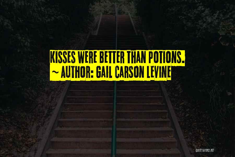 Gail Carson Levine Quotes: Kisses Were Better Than Potions.