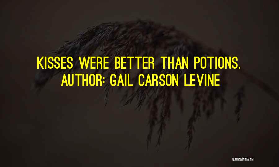 Gail Carson Levine Quotes: Kisses Were Better Than Potions.